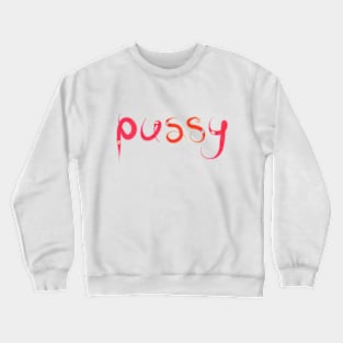 pussy Crewneck Sweatshirt